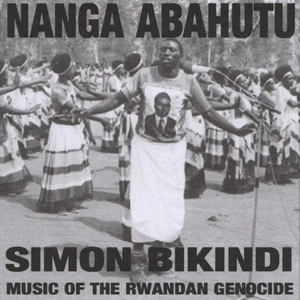 Nanga Abahutu: Music of the Rwandan Genocide