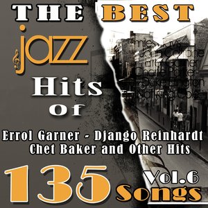 The Best Jazz Hits of Errol Garner, Django Reinhardt, Chet Baker and Other Hits, Vol. 6 (135 Songs)