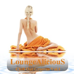 LoungeAliciouS Chill Out Grooves, Vol. 1 (A Mindfloating Voyage Into Relaxation)