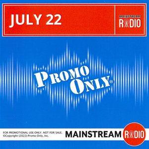 Promo Only Mainstream Radio: July 2022