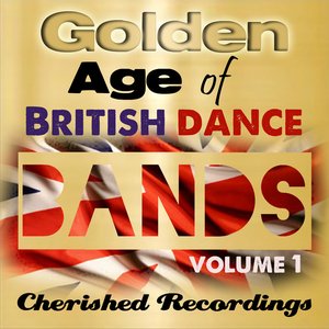 Golden Age Of British Dance Bands Vol 1