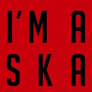 I'M A SKA