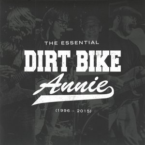 The Essential Dirt Bike Annie (1996-2015)