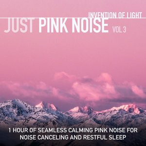 Just Pink Noise Vol 3: 1 Hour of Seamless Calming Pink Noise for Noise Canceling and Restful Sleep