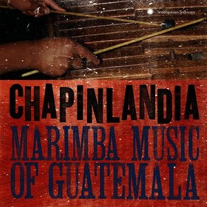 Image for 'Chapinlandia - Marimba Music of Guatemala'