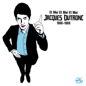 Et Moi Et Moi Et Moi: Jacques Dutronc 1966-1969