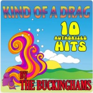 Kind of a Drag 10 Authorized Hits By the Buckinghams