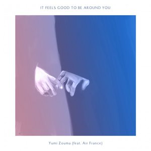 It Feels Good To Be Around You (Feat. Air France)