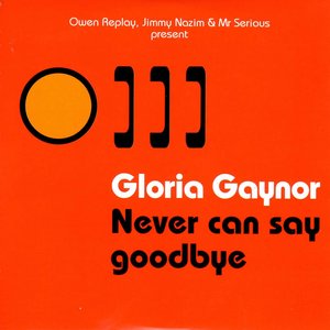 Never Can Say Goodbye (Owen Replay, Jimmy Nazim & Mr Serious Present)