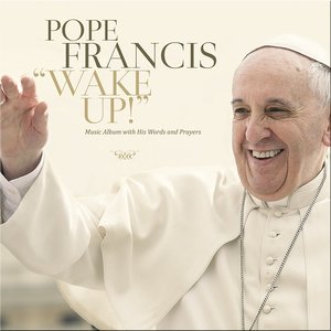 Pope Francis: Wake Up!