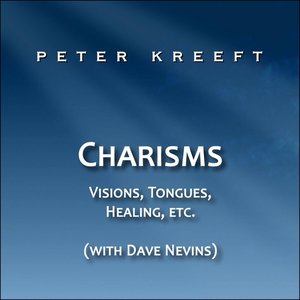 Charisms: Visions, Tongues, Healing, etc. (feat. Dave Nevins)