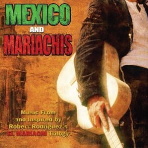 Desperado: Mexico And Mariachis - Music From And Inspired By Robert Rodriguez's El Mariachi Trilogy
