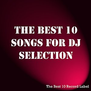The Best 10 Songs For DJ Selection 1