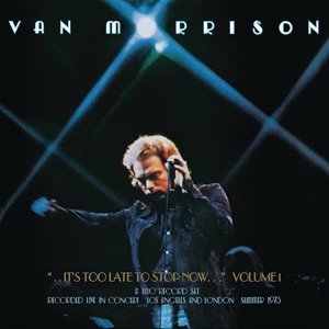 ..It's Too Late to Stop Now...Vol. 1 (Live)