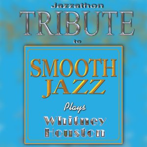 A Tribute To - Smooth Jazz Plays Whitney Houston