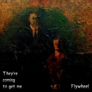 They're Coming To Get Me