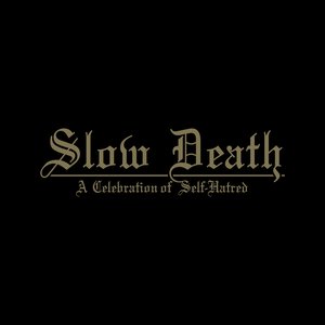 Slow Death - A Celebration of Self-Hatred