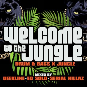 Welcome To The Jungle: Drum & Bass X Jungle: Mixed By Deekline, Ed Solo & Serial Killaz