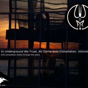 In Underground We Trust. Ah Cama​-​Sotz Compilation. Volume 01