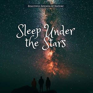 Sleep Under the Stars - Beautiful Sounds of Nature
