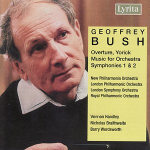 Geoffrey Bush: Music for Orchestra, Overture Yorick, Symphonies 1 & 2