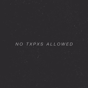 No Txpxs Allowed