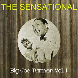 The Sensational Big Joe Turner, Vol. 1