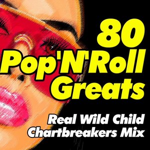 80 Pop'n'roll Greats (Real Wild Child Chartbreakers Mix)