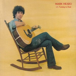 Mark Heard (On Turning to Dust)