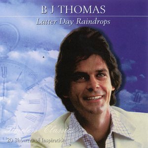 B.J. Thomas - Latter Day Raindrops - Zortam Music