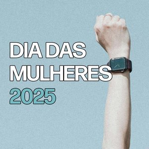 Dia das Mulheres 2025
