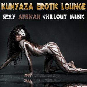 Kunyaza Erotic Lounge Sexy African Chillout Music