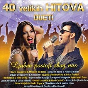 40 Velikih Hitova: Ljubav Postoji Zbog Nas - Najljepši Dueti