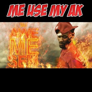 Me use my ak (Awe me seh)