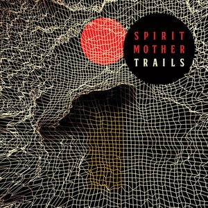 SPIRIT MOTHER - Trails