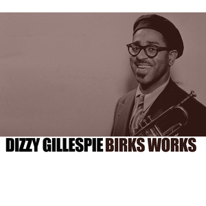 Dizzy Gillespie - Birks Works - Zortam Music