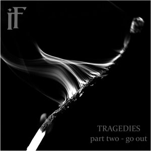 Tragedies Part Two / Go Out