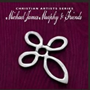 Christian Artists Series: Michael James Murphy & Friends
