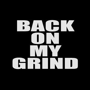 Back On My Grind