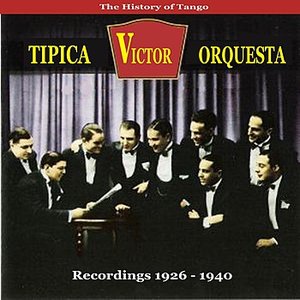 The History of Tango / Orquesta Tipica Victor / Recordings 1926 - 1940