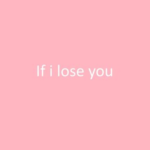 If I Lose You