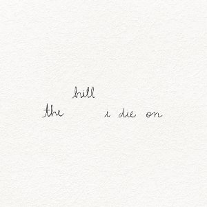 the hill i die on