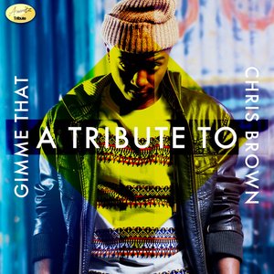 Gimme That - A Tribute to Chris Brown