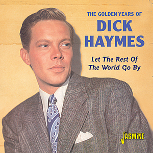 Dick Haymes g/Song Spinners - The Golden Years Of Dick Haymes- Let The Rest Of The World Go By - Zortam Music