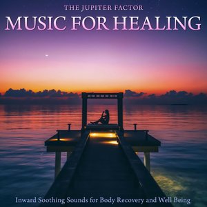 Music for Healing (Inward Soothing Sounds for Body Recovery and Well Being)