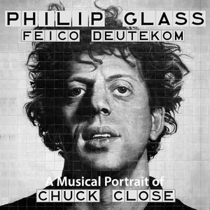 Philip Glass: A Musical Portrait of Chuck Close