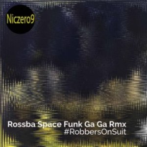 #RobbersOnSuit (Rossba Space Funk Ga Ga Rmx)
