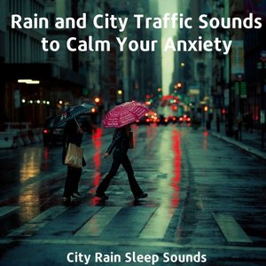 Rain and City Traffic Sounds to Calm Your Anxiety