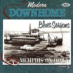 The Modern Downhome Blues Sessions Volume 3: Memphis On Down