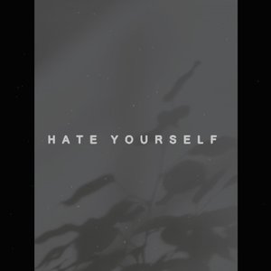 Hate Yourself